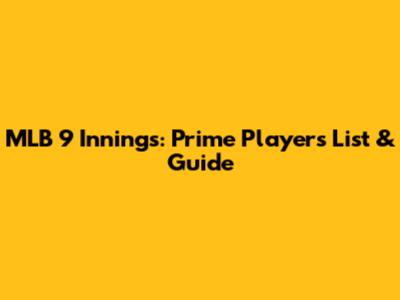 MLB 9 Innings: Prime Players List & Guide