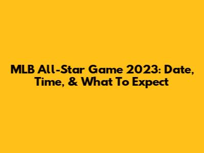 MLB All-Star Game 2023: Date, Time, & What To Expect
