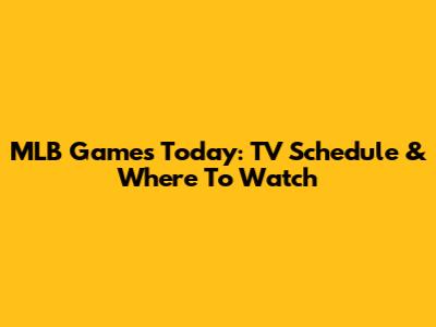 MLB Games Today: TV Schedule & Where To Watch
