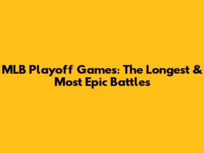 MLB Playoff Games: The Longest & Most Epic Battles