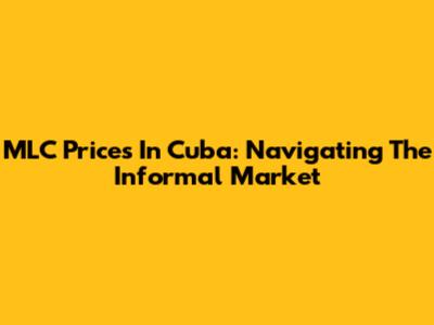 MLC Prices In Cuba: Navigating The Informal Market