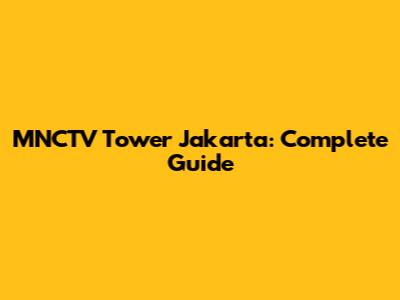 MNCTV Tower Jakarta: Complete Guide