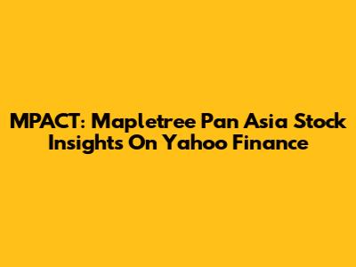 MPACT: Mapletree Pan Asia Stock Insights On Yahoo Finance