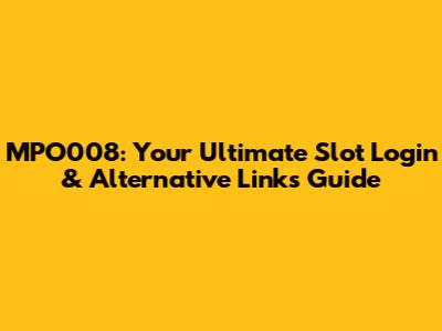 MPO008: Your Ultimate Slot Login & Alternative Links Guide