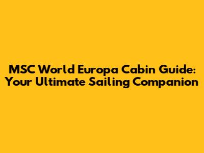 MSC World Europa Cabin Guide: Your Ultimate Sailing Companion