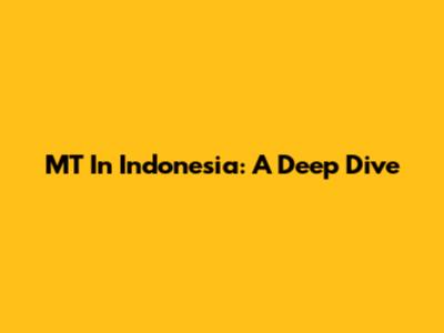 MT In Indonesia: A Deep Dive