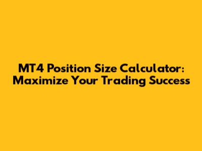 MT4 Position Size Calculator: Maximize Your Trading Success