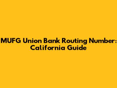 MUFG Union Bank Routing Number: California Guide