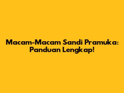 Macam-Macam Sandi Pramuka: Panduan Lengkap!