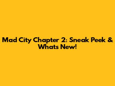 Mad City Chapter 2: Sneak Peek & What's New!