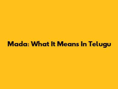 Mada: What It Means In Telugu