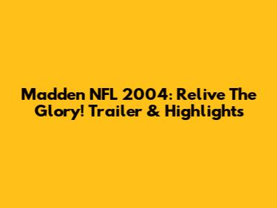 Madden NFL 2004: Relive The Glory! Trailer & Highlights