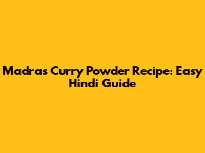 Madras Curry Powder Recipe: Easy Hindi Guide