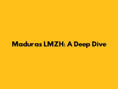 Madura's LMZH: A Deep Dive