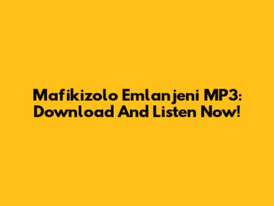 Mafikizolo Emlanjeni MP3: Download And Listen Now!