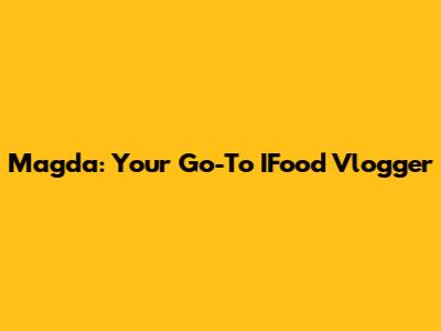 Magda: Your Go-To IFood Vlogger