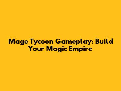 Mage Tycoon Gameplay: Build Your Magic Empire