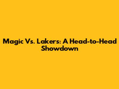 Magic Vs. Lakers: A Head-to-Head Showdown