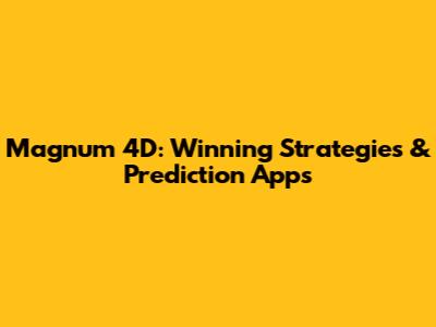 Magnum 4D: Winning Strategies & Prediction Apps