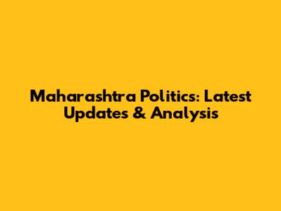 Maharashtra Politics: Latest Updates & Analysis