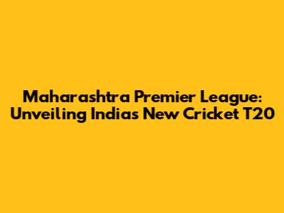 Maharashtra Premier League: Unveiling India's New Cricket T20
