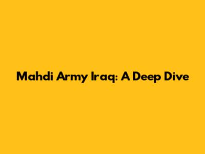 Mahdi Army Iraq: A Deep Dive