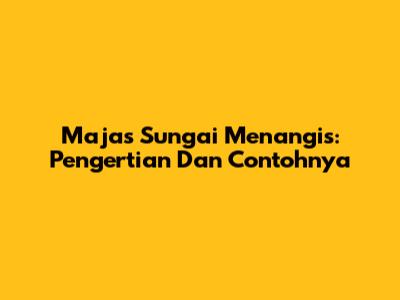 Majas Sungai Menangis: Pengertian Dan Contohnya