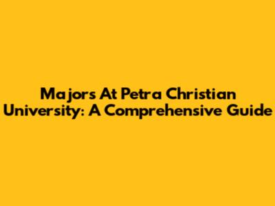 Majors At Petra Christian University: A Comprehensive Guide