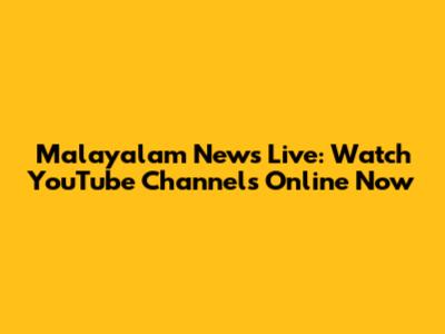 Malayalam News Live: Watch YouTube Channels Online Now