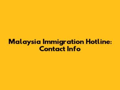 Malaysia Immigration Hotline: Contact Info