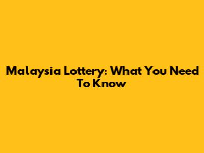 Malaysia Lottery: What You Need To Know