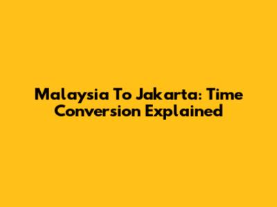 Malaysia To Jakarta: Time Conversion Explained