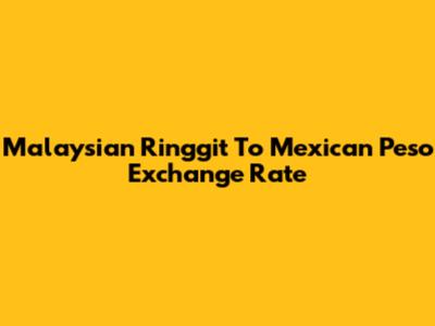 Malaysian Ringgit To Mexican Peso Exchange Rate
