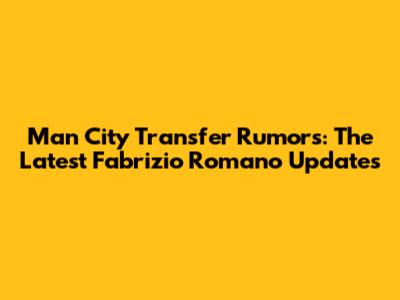 Man City Transfer Rumors: The Latest Fabrizio Romano Updates