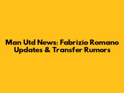 Man Utd News: Fabrizio Romano Updates & Transfer Rumors