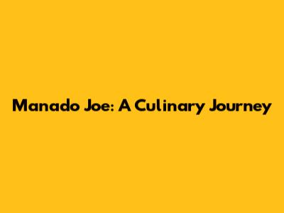 Manado Joe: A Culinary Journey