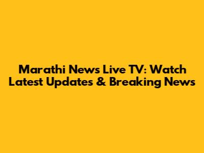 Marathi News Live TV: Watch Latest Updates & Breaking News