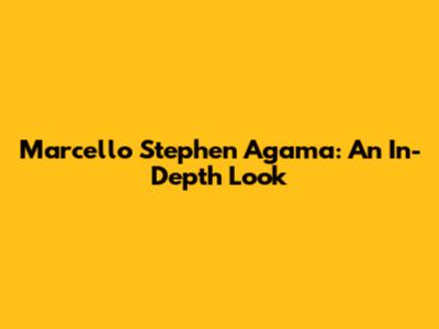 Marcello Stephen Agama: An In-Depth Look
