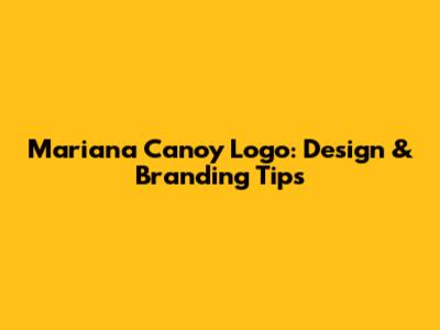 Mariana Canoy Logo: Design & Branding Tips