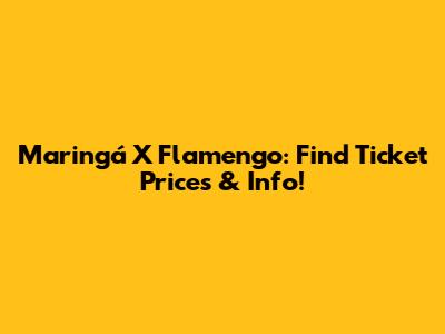Maringá X Flamengo: Find Ticket Prices & Info!