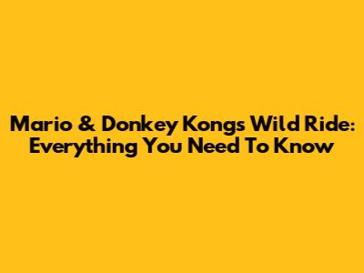 Mario & Donkey Kong's Wild Ride: Everything You Need To Know