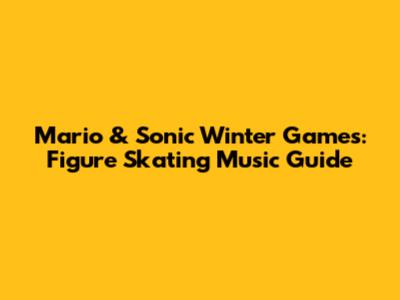 Mario & Sonic Winter Games: Figure Skating Music Guide