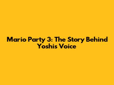 Mario Party 3: The Story Behind Yoshi's Voice