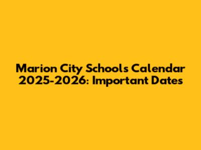 Marion City Schools Calendar 2025-2026: Important Dates