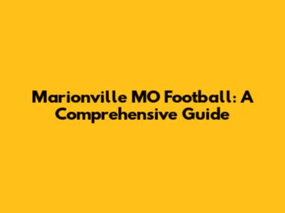 Marionville MO Football: A Comprehensive Guide