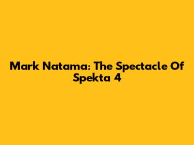 Mark Natama: The Spectacle Of Spekta 4