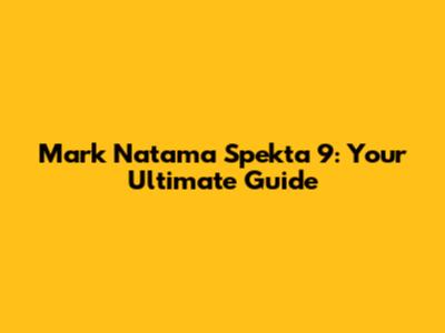 Mark Natama Spekta 9: Your Ultimate Guide