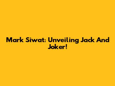 Mark Siwat: Unveiling Jack And Joker!
