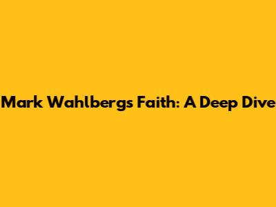 Mark Wahlberg's Faith: A Deep Dive