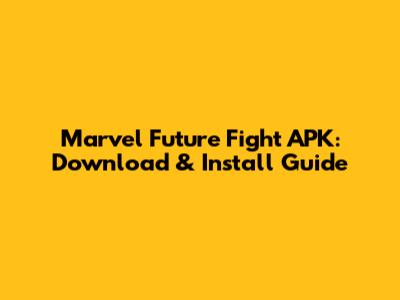 Marvel Future Fight APK: Download & Install Guide